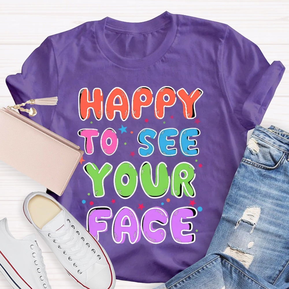 First Day of School Shirt Happy to See Your Face T-shirt