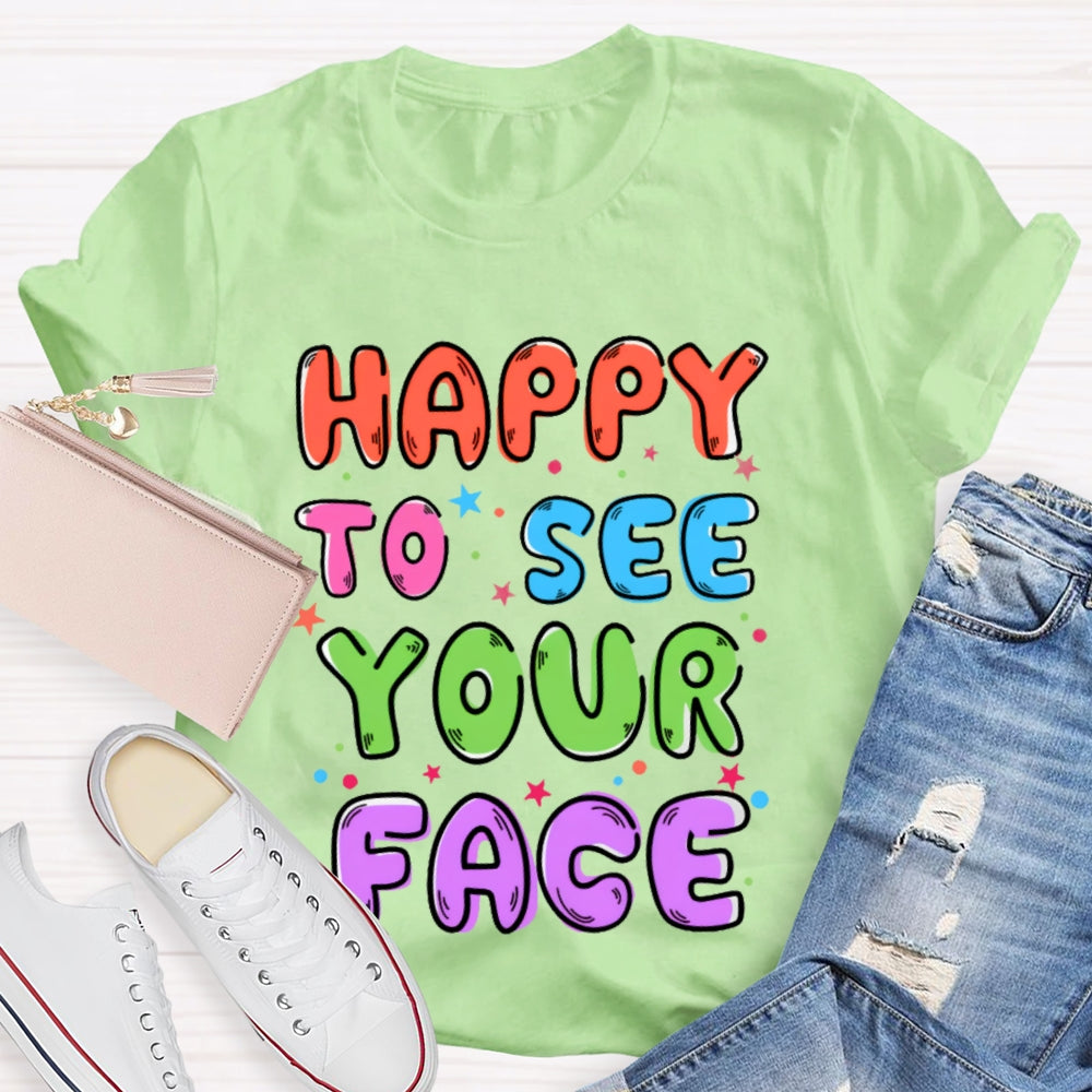 First Day of School Shirt Happy to See Your Face T-shirt