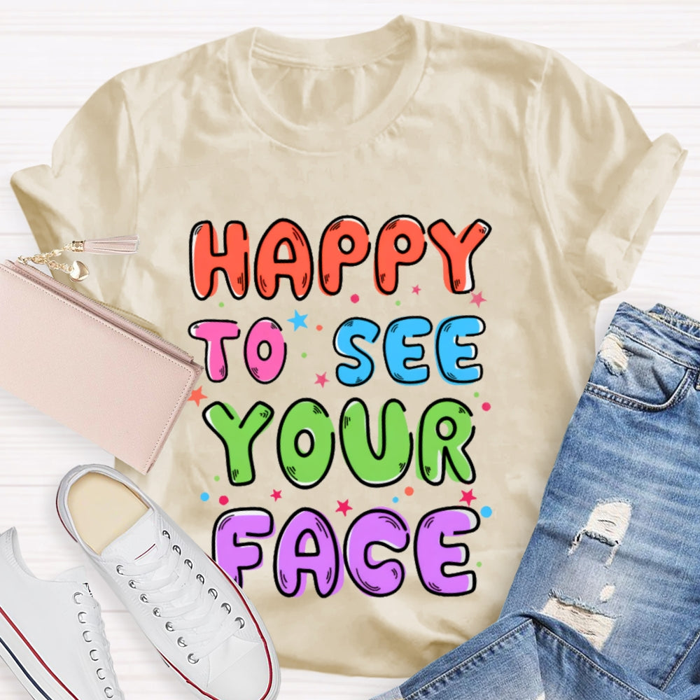 First Day of School Shirt Happy to See Your Face T-shirt
