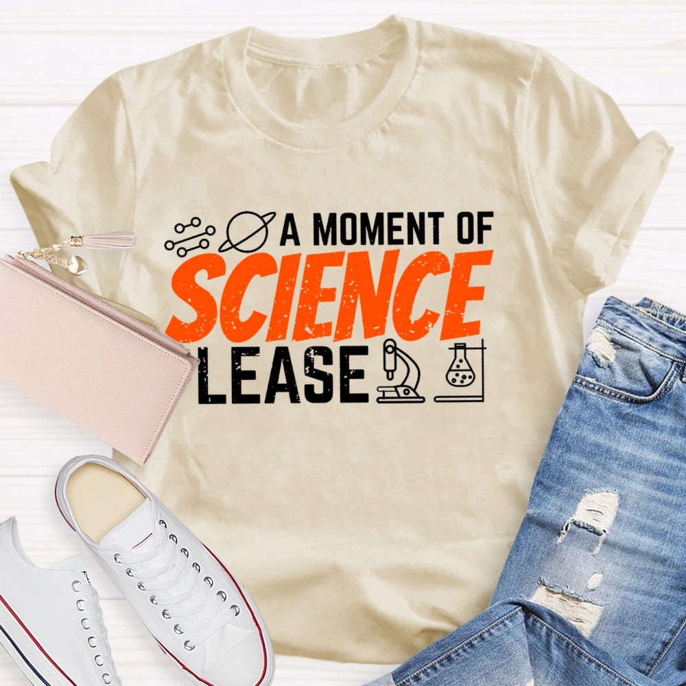 A Moment Of Science Please Funny  T-shirt