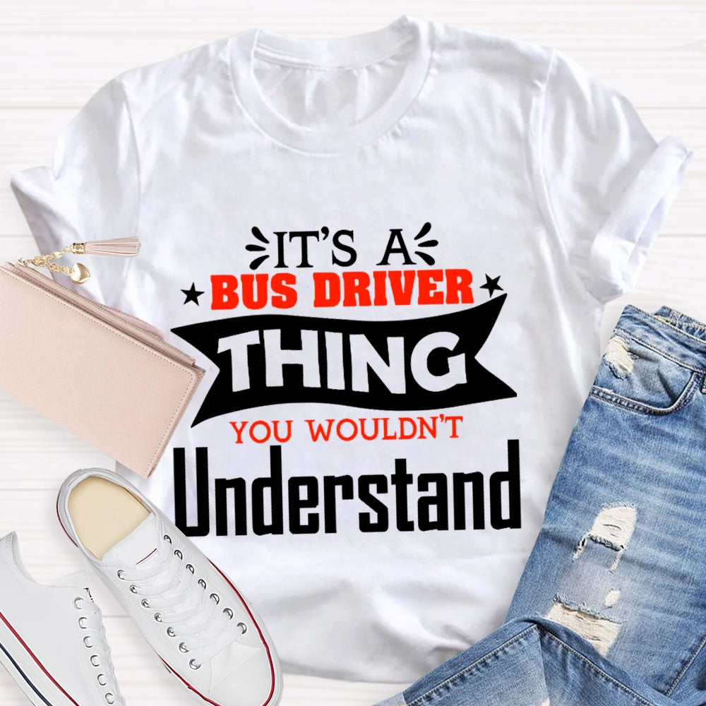 It's A Bus Driver Thing You Wouldn't Understand Funny  T-shirt