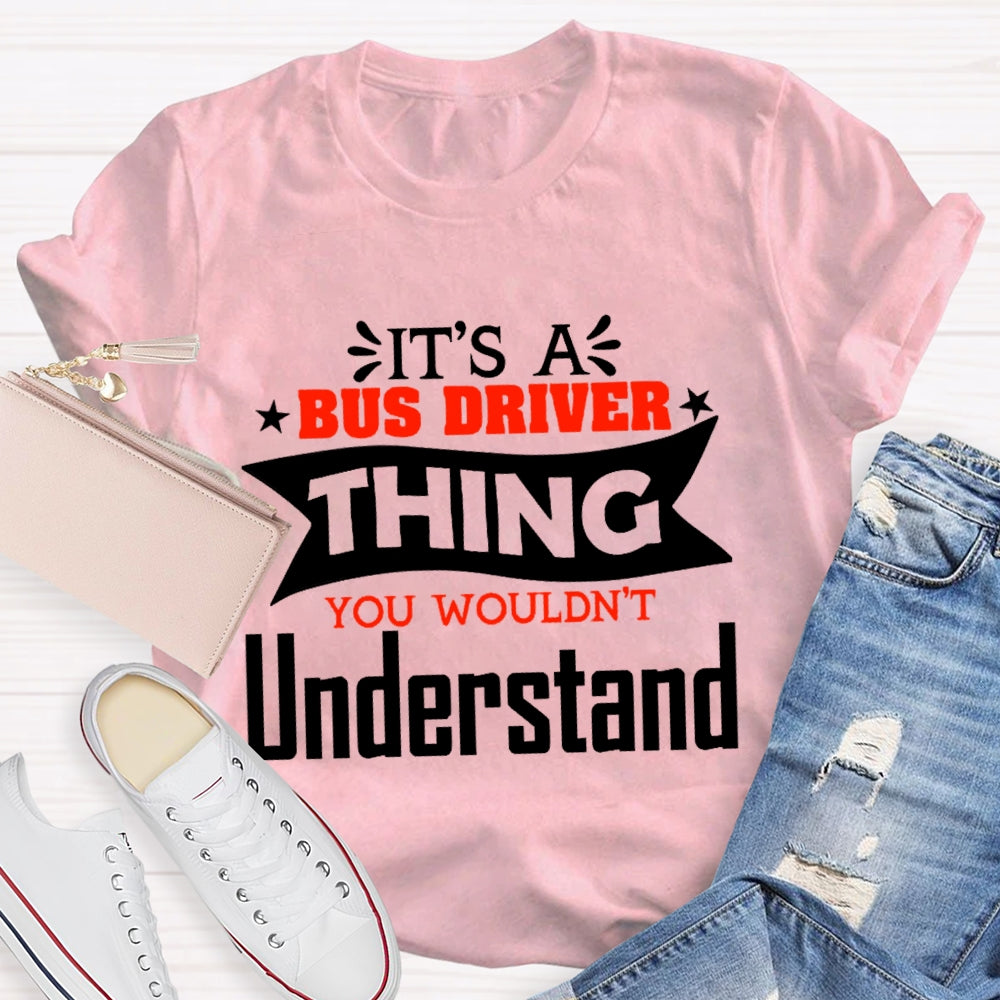 It's A Bus Driver Thing You Wouldn't Understand Funny  T-shirt