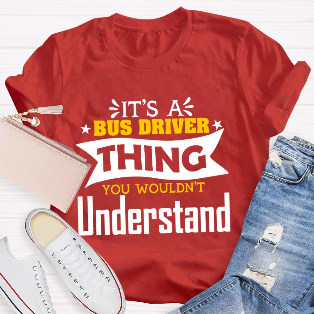 It's A Bus Driver Thing You Wouldn't Understand Funny  T-shirt