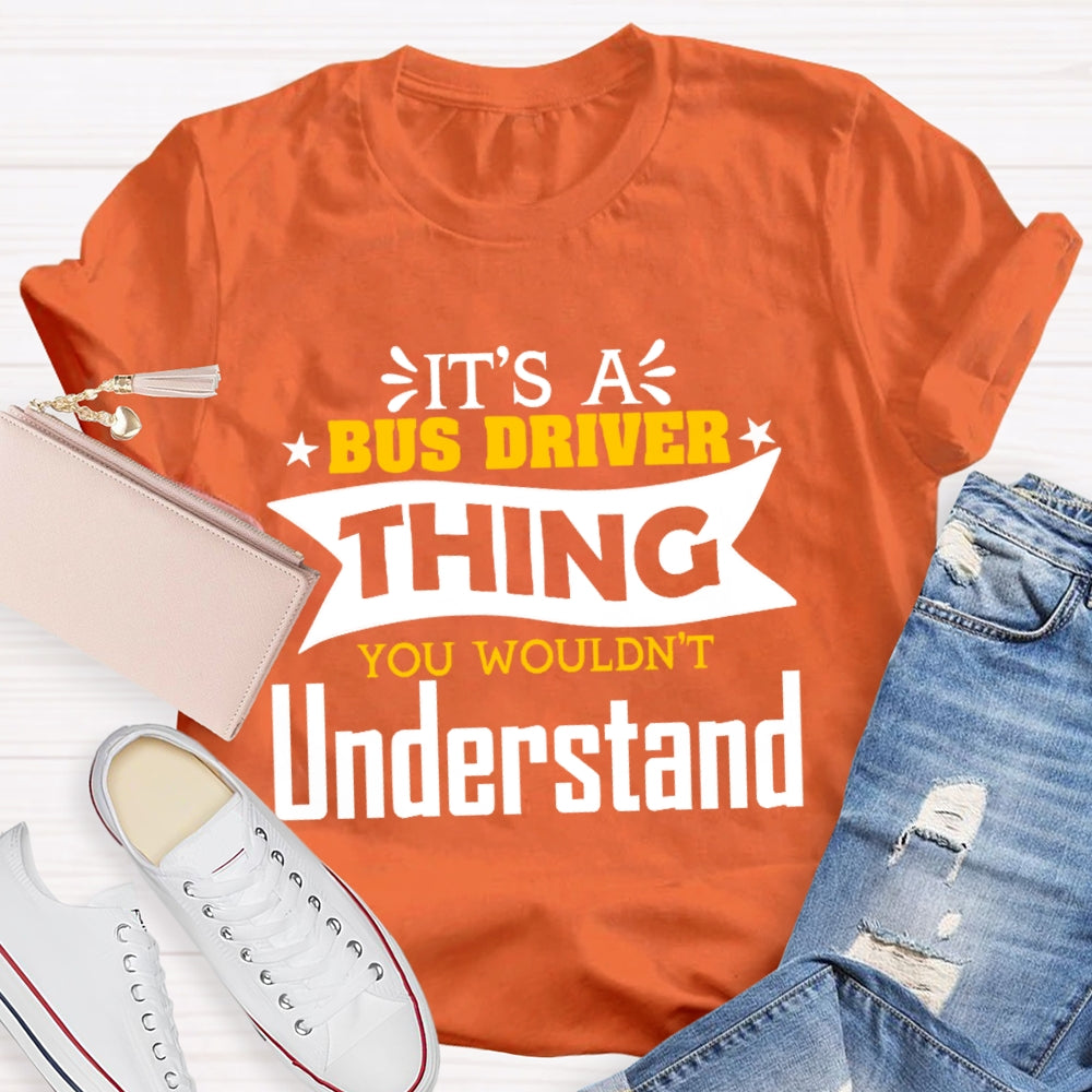 It's A Bus Driver Thing You Wouldn't Understand Funny  T-shirt