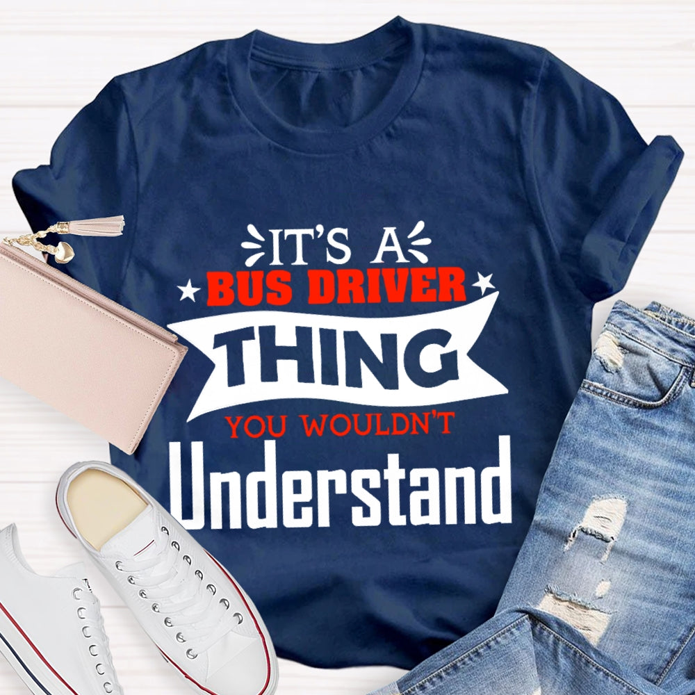 It's A Bus Driver Thing You Wouldn't Understand Funny  T-shirt