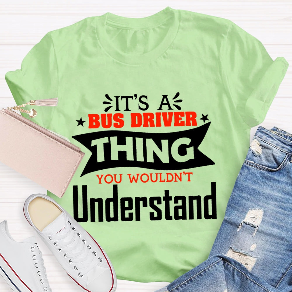 It's A Bus Driver Thing You Wouldn't Understand Funny  T-shirt