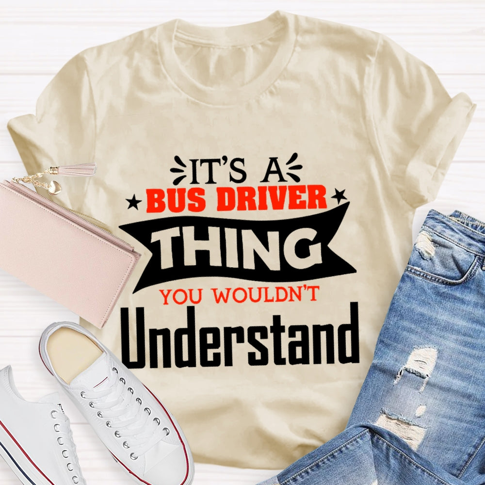 It's A Bus Driver Thing You Wouldn't Understand Funny  T-shirt
