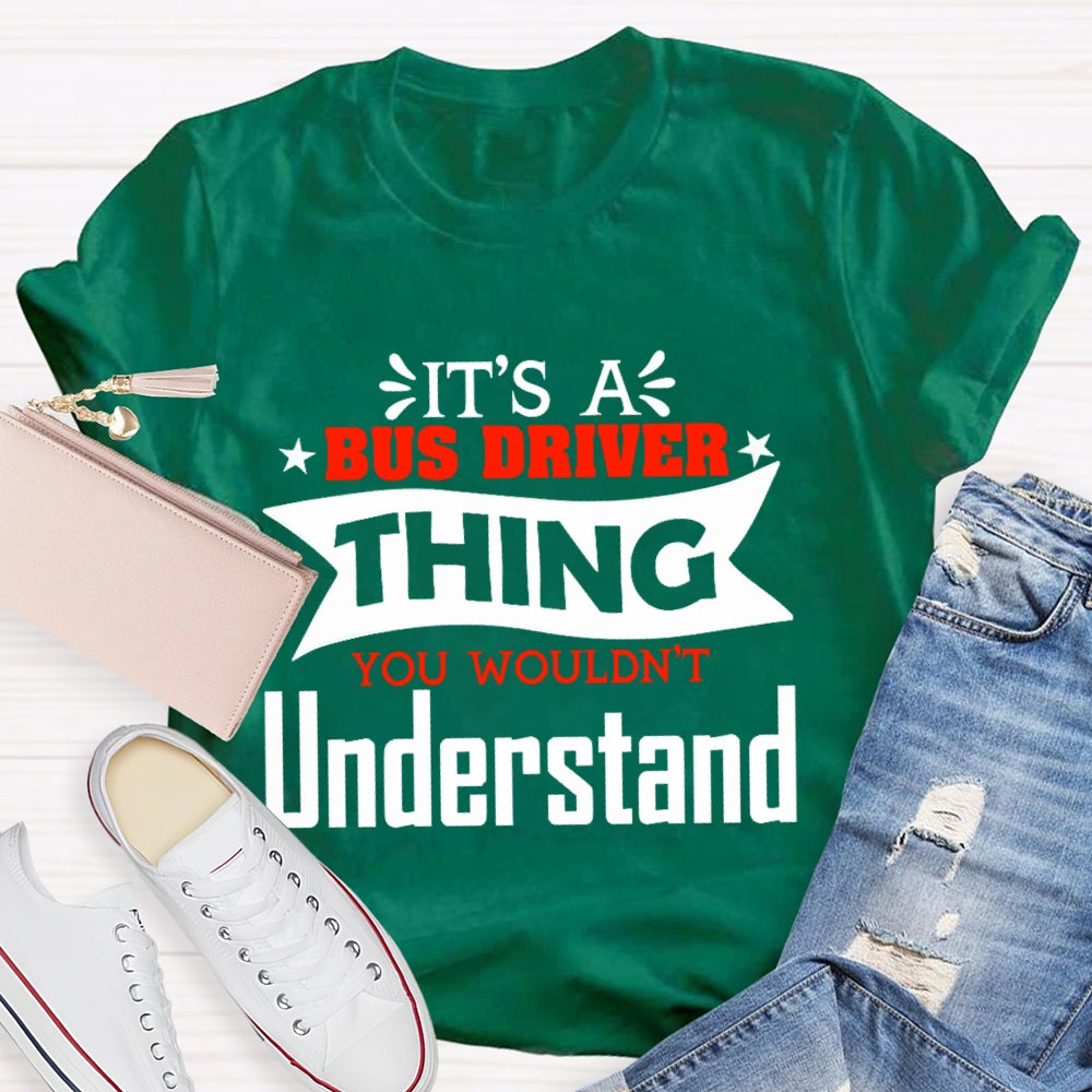It's A Bus Driver Thing You Wouldn't Understand Funny  T-shirt