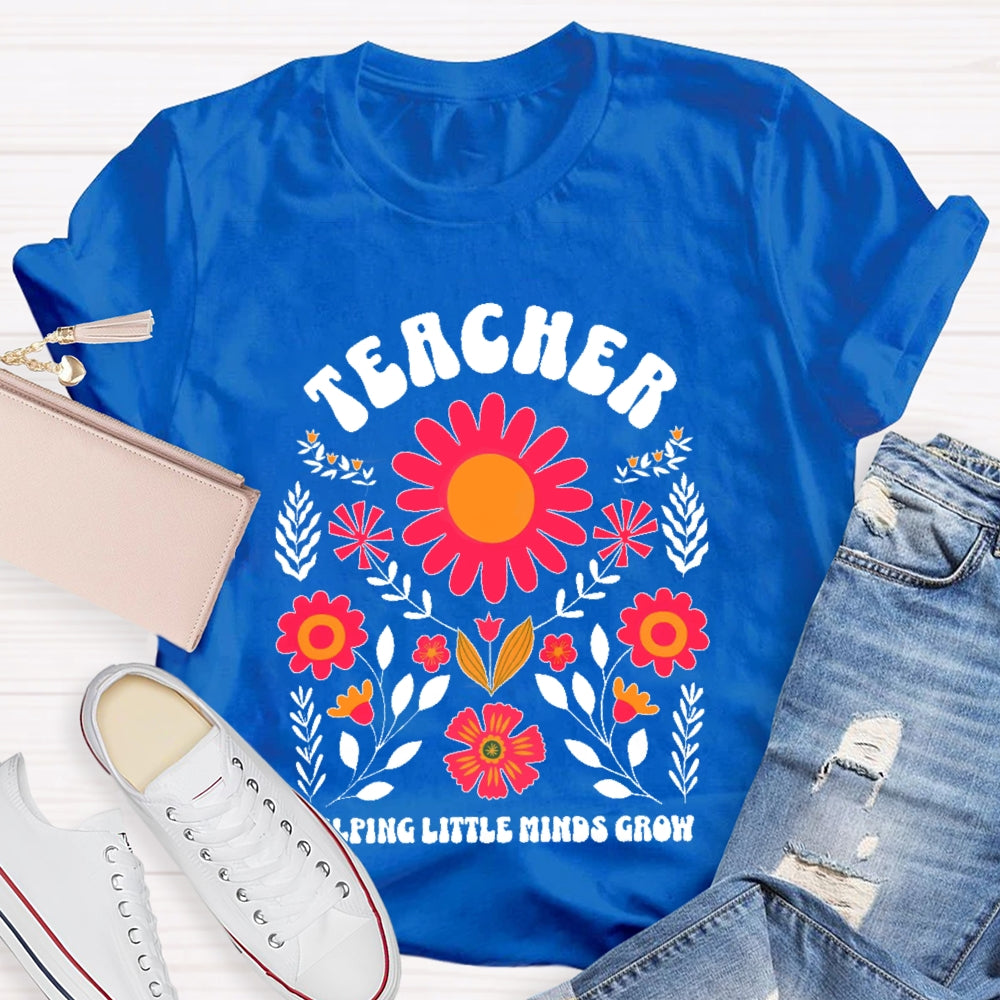 Teacher Helping Little Minds Grow Flowers  T-shirt
