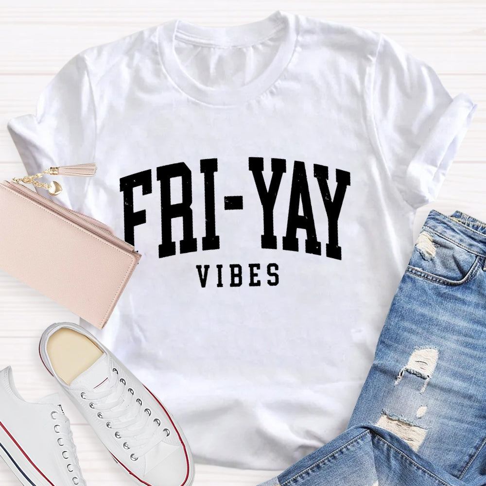 Fri-Yay Vibes Happy Friday Funny T-shirt