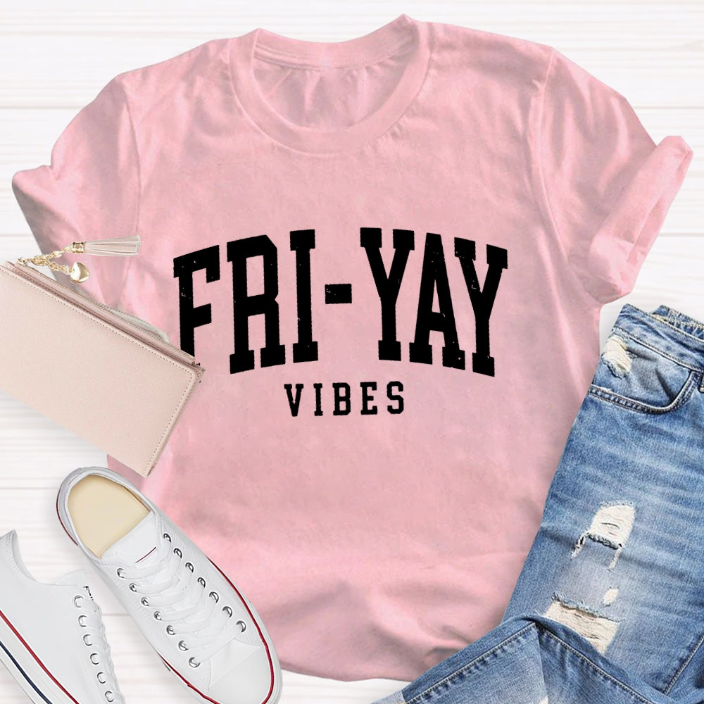 Fri-Yay Vibes Happy Friday Funny T-shirt
