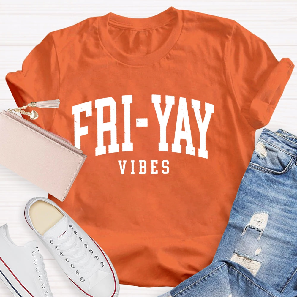 Fri-Yay Vibes Happy Friday Funny T-shirt