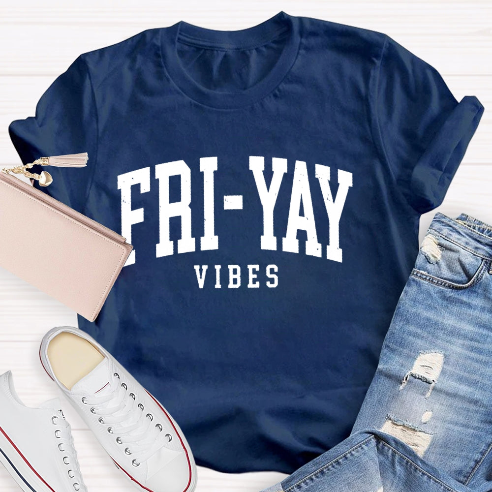 Fri-Yay Vibes Happy Friday Funny T-shirt