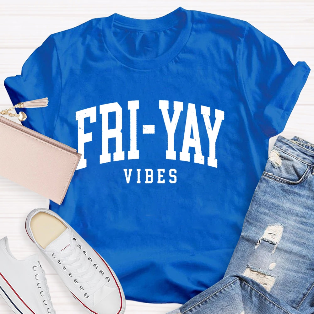 Fri-Yay Vibes Happy Friday Funny T-shirt
