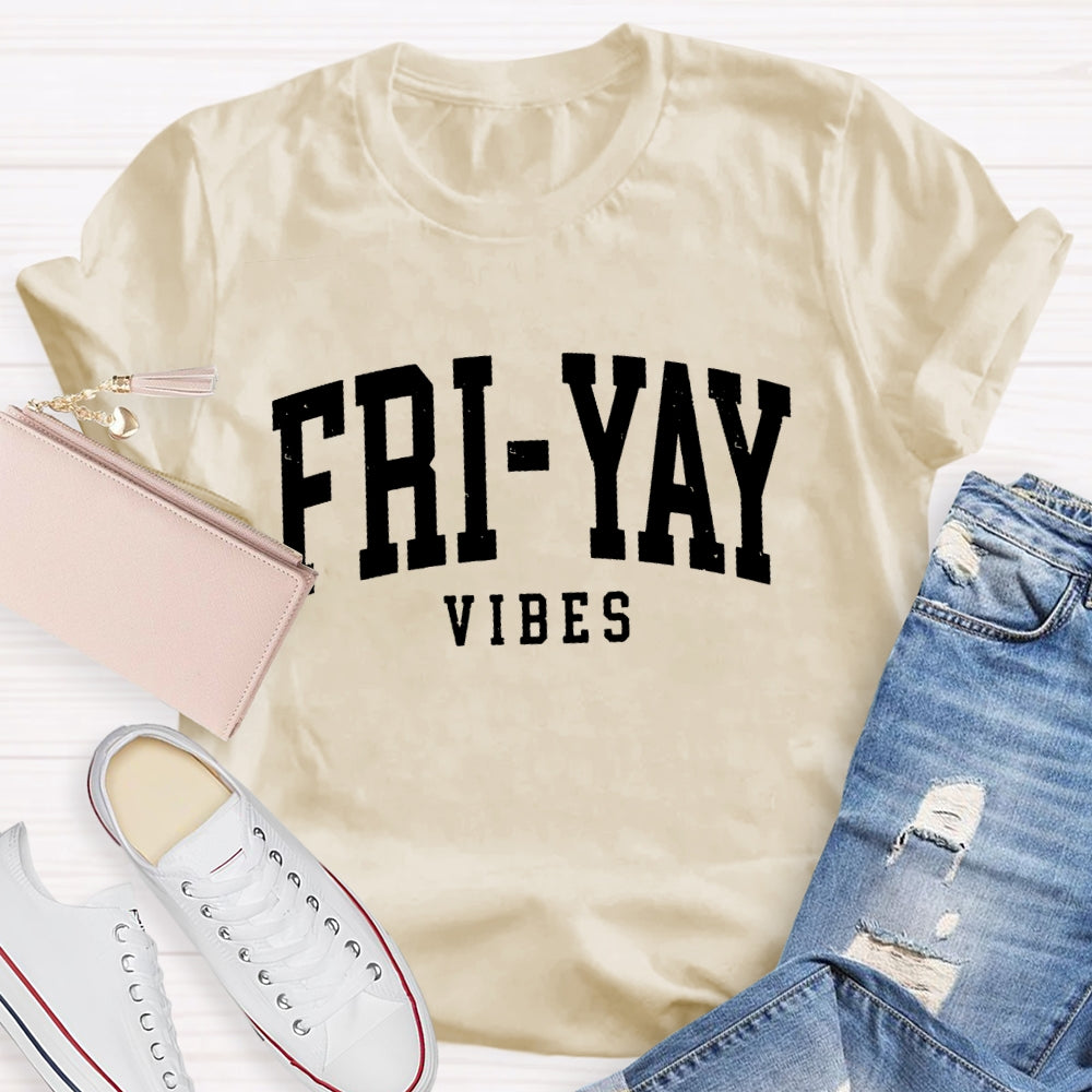 Fri-Yay Vibes Happy Friday Funny T-shirt