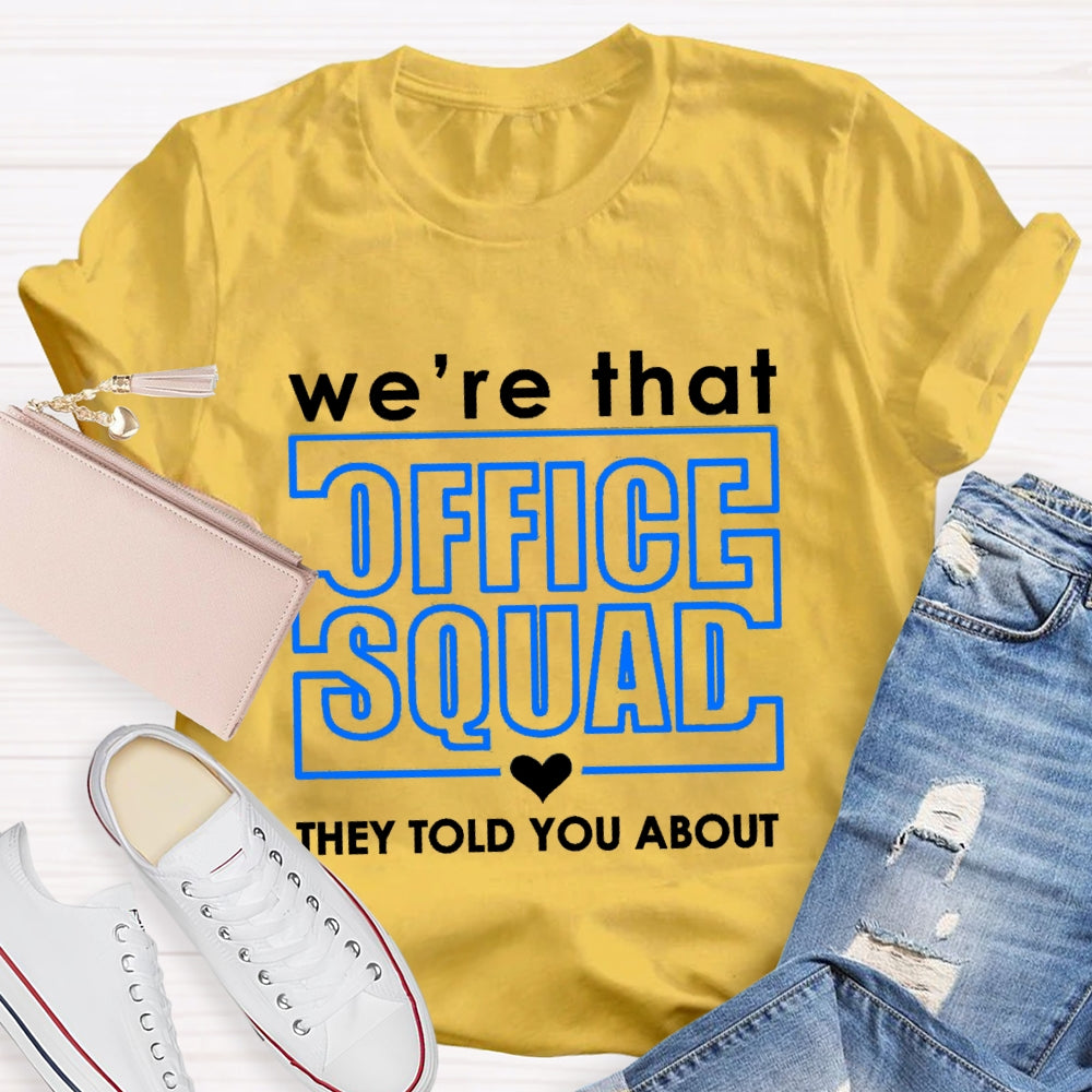 We'Re Office Squad They Told You About T-shirt