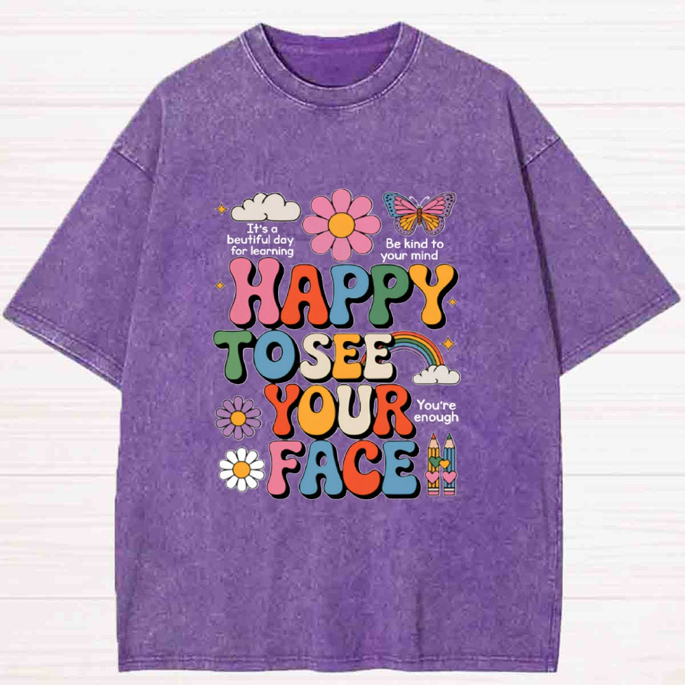 Happy To See Your Face Washed T-Shirt