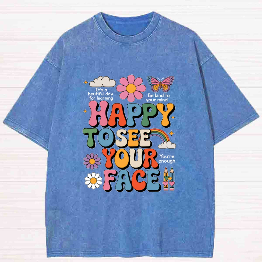 Happy To See Your Face Washed T-Shirt
