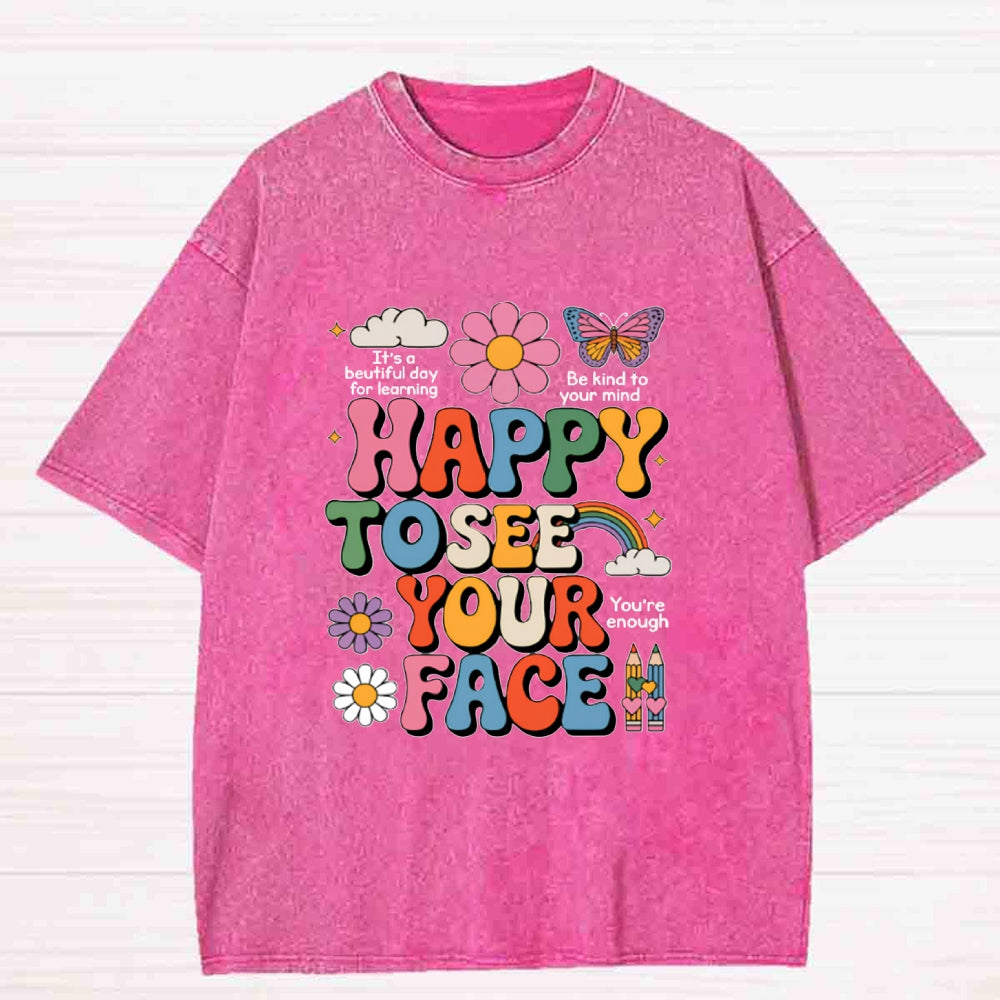 Happy To See Your Face Washed T-Shirt