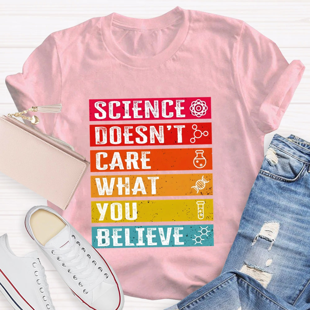 Science Doesn't Care What You Believe Funny Science  T-shirt