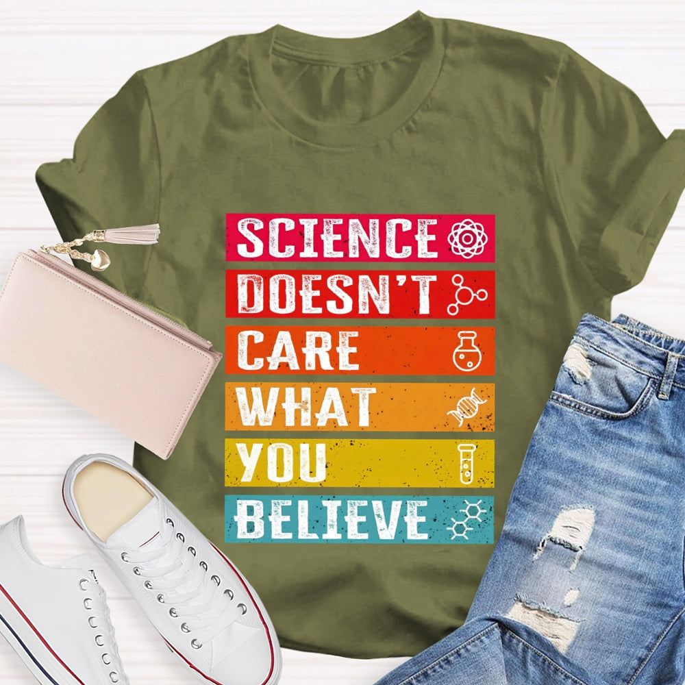 Science Doesn't Care What You Believe Funny Science  T-shirt