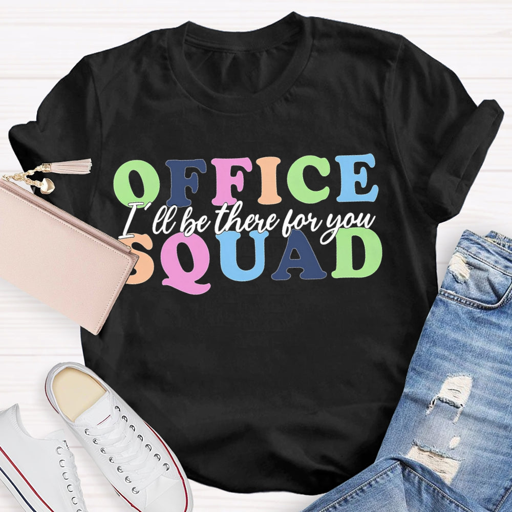 Office Squad I'Ll Be There For You Color Fonts T-shirt