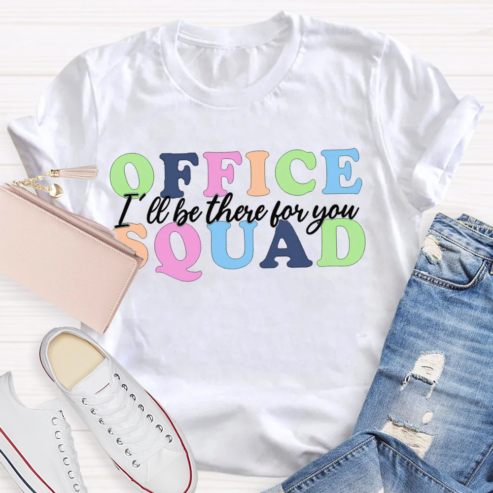 Office Squad I'Ll Be There For You Color Fonts T-shirt