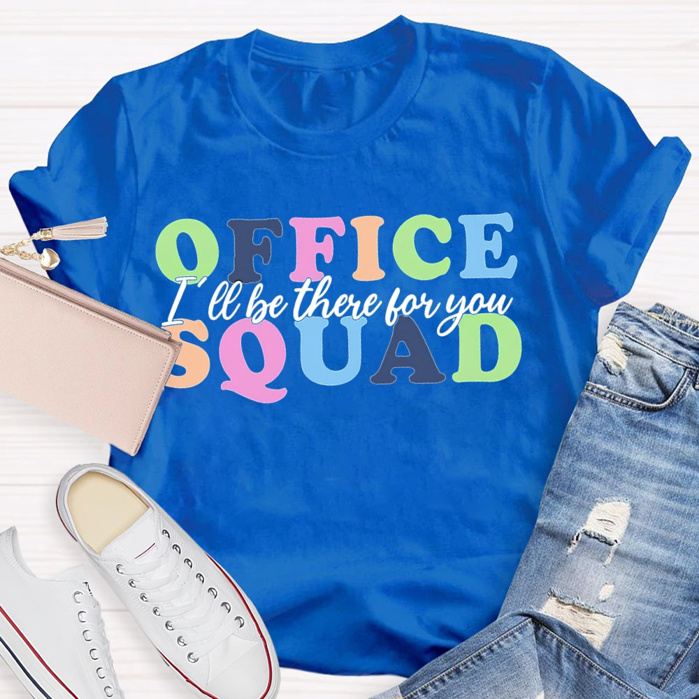 Office Squad I'Ll Be There For You Color Fonts T-shirt