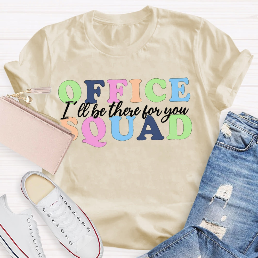 Office Squad I'Ll Be There For You Color Fonts T-shirt
