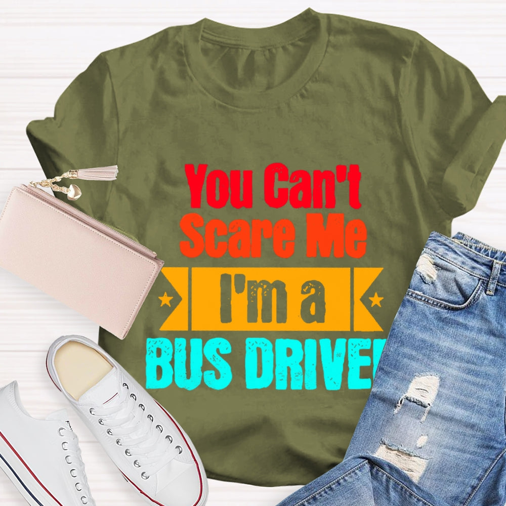 You Can'T Scare Me I'M A Bus Driver T-Shirt