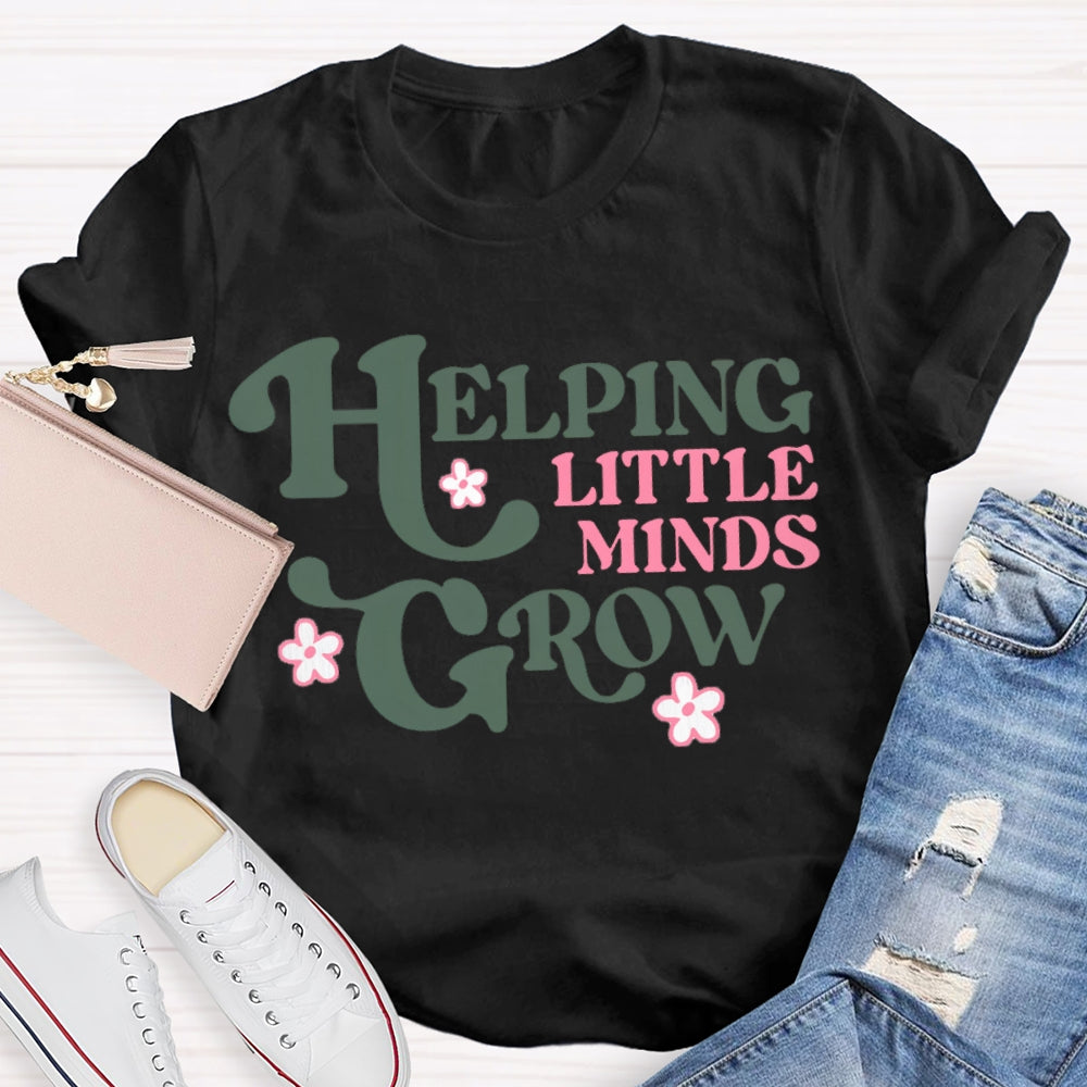 Helping Little Minds Grow Like A Little Flower T-shirt