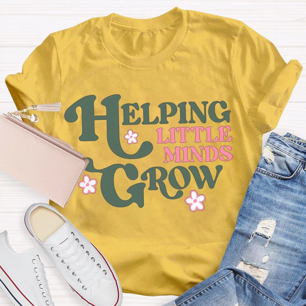 Helping Little Minds Grow Like A Little Flower T-shirt