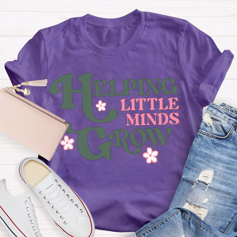 Helping Little Minds Grow Like A Little Flower T-shirt