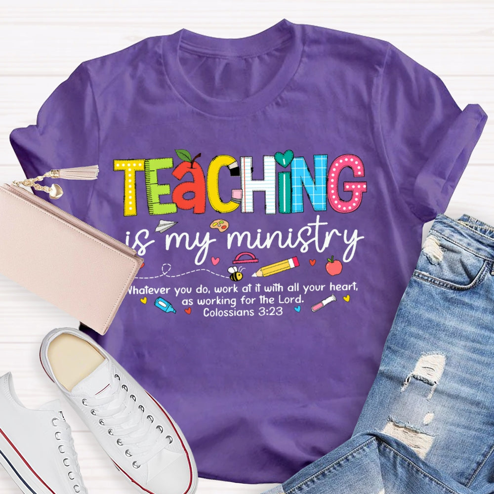 Teaching Is My Ministry Whatever You Do Work At It With All Your Heart T-shirt