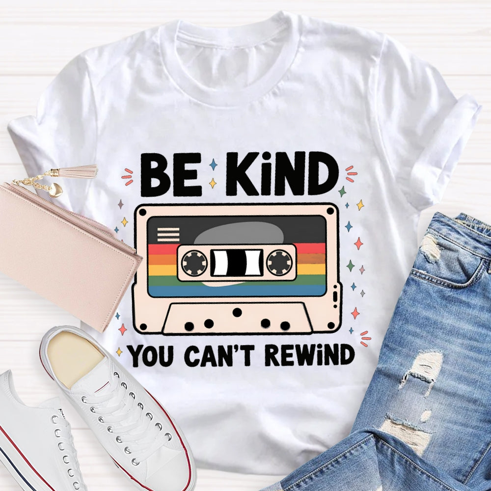 Be Kind You Can'T Rewind T-shirt