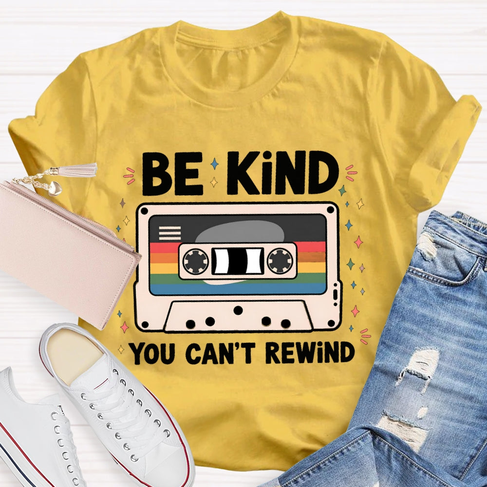 Be Kind You Can'T Rewind T-shirt