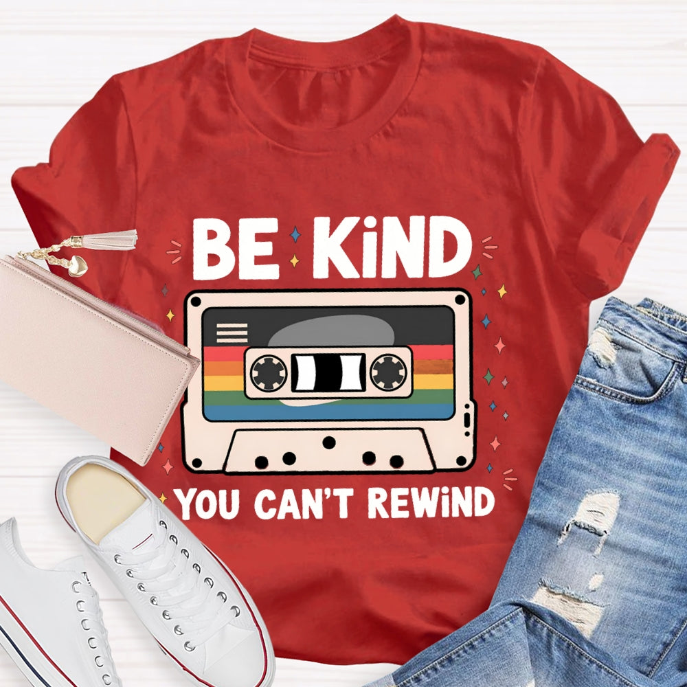 Be Kind You Can'T Rewind T-shirt