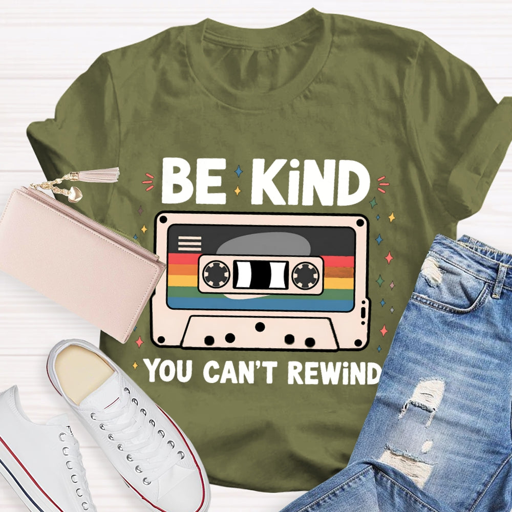 Be Kind You Can'T Rewind T-shirt