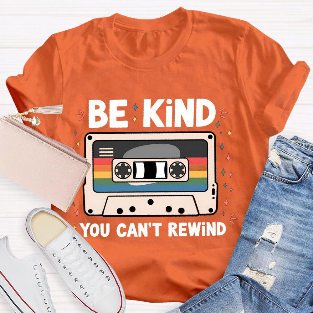 Be Kind You Can'T Rewind T-shirt
