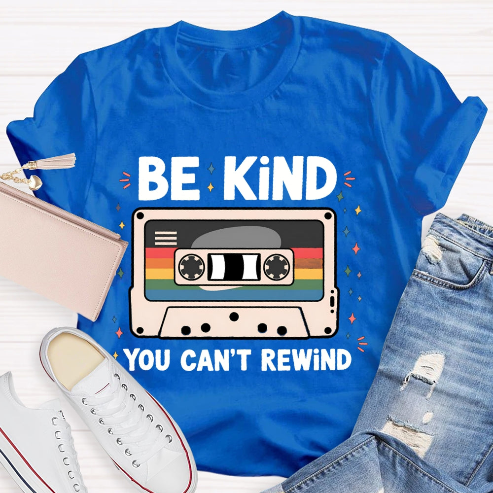 Be Kind You Can'T Rewind T-shirt