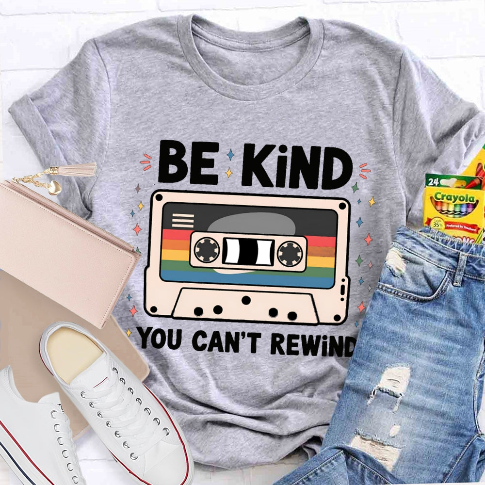 Be Kind You Can'T Rewind T-shirt