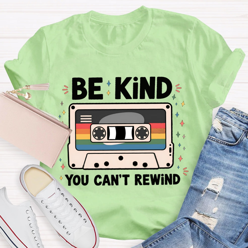 Be Kind You Can'T Rewind T-shirt