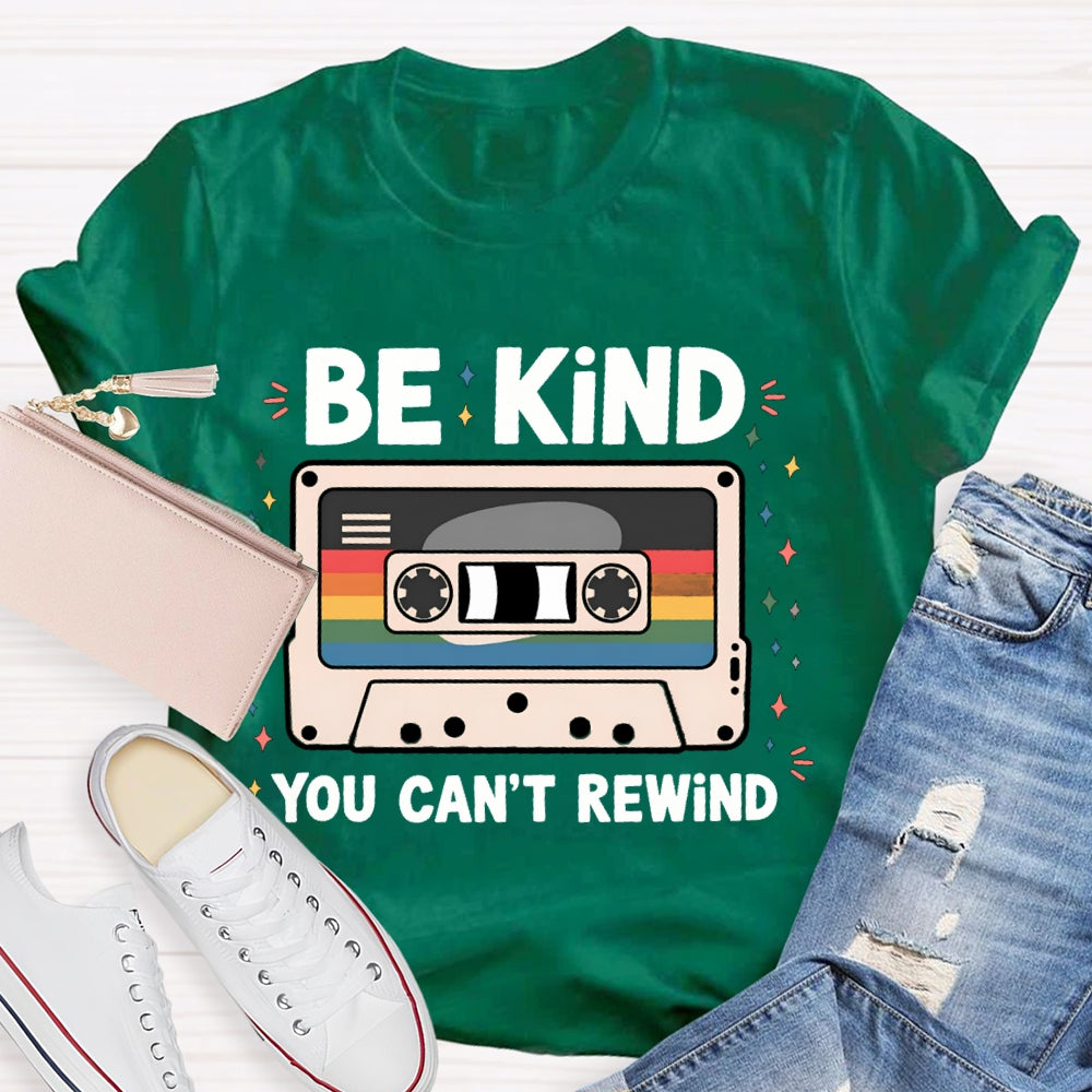Be Kind You Can'T Rewind T-shirt