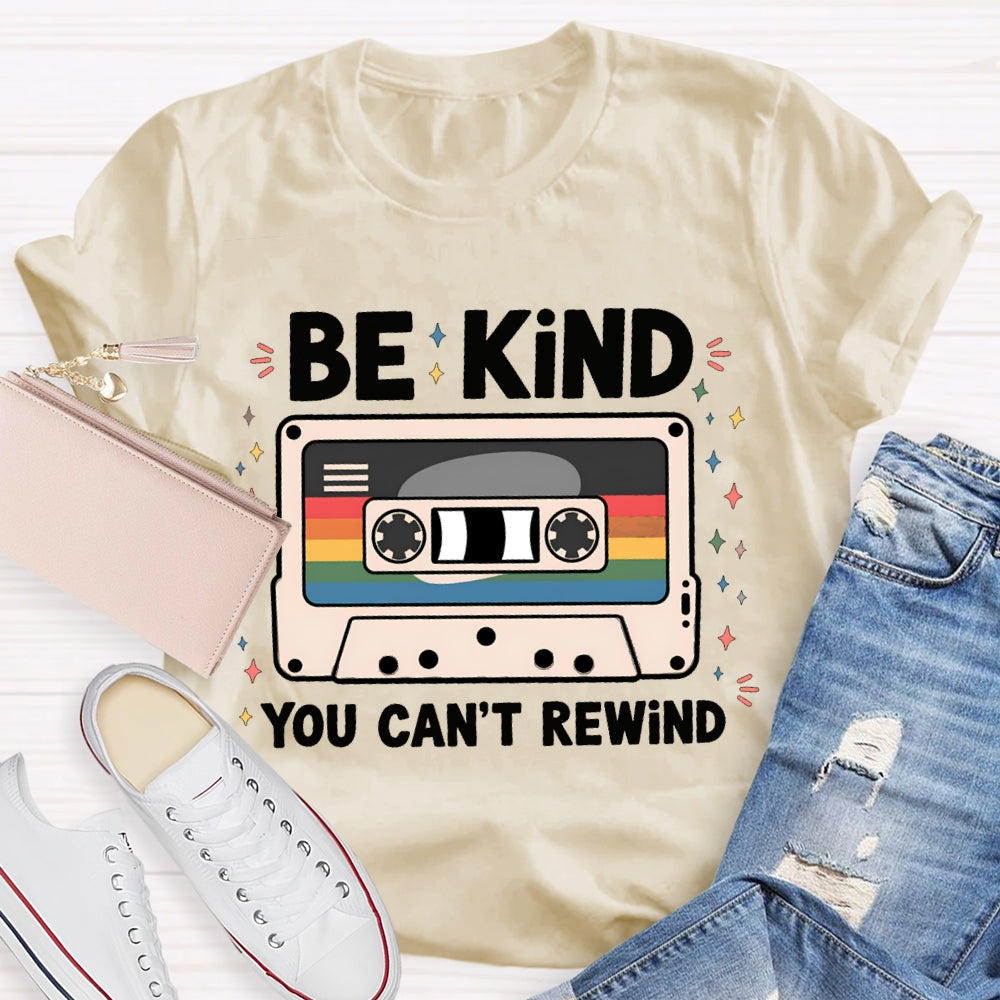 Be Kind You Can'T Rewind T-shirt