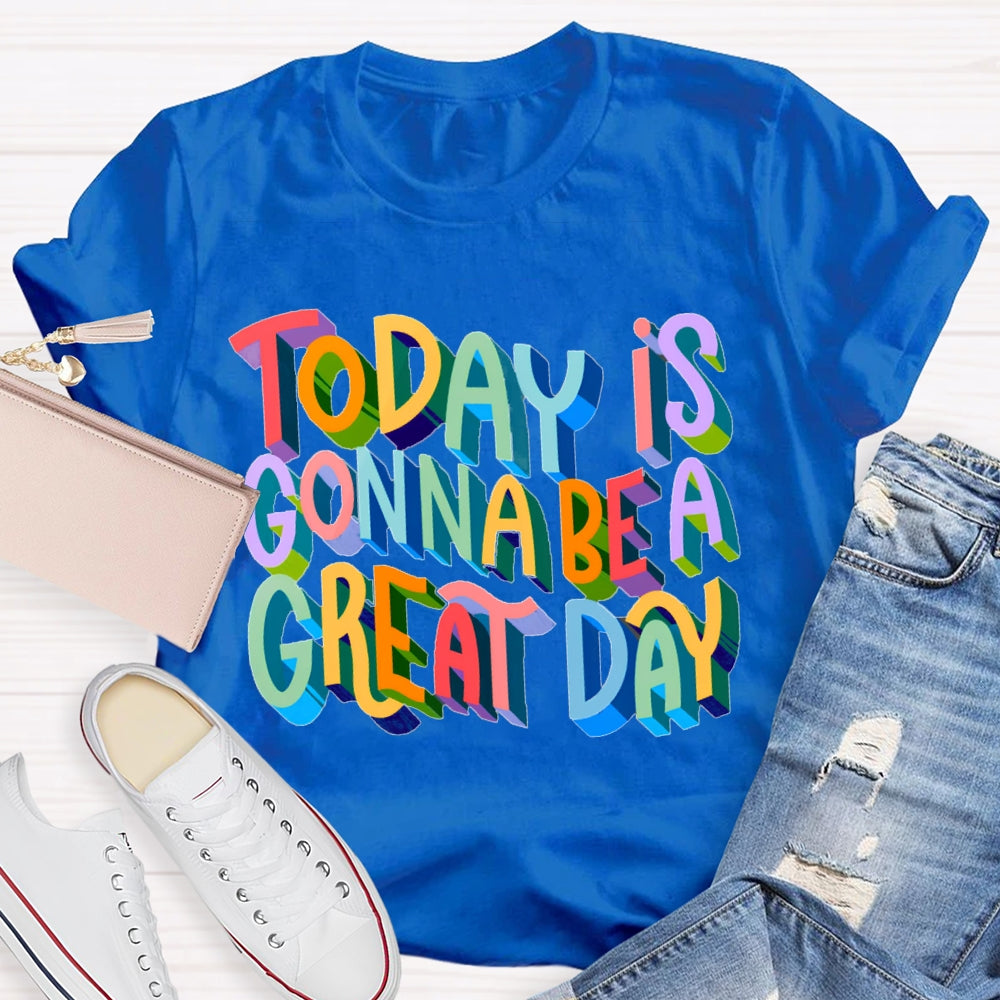 Today Is Gonna Be A Great Day Color Gradient Font T-shirt