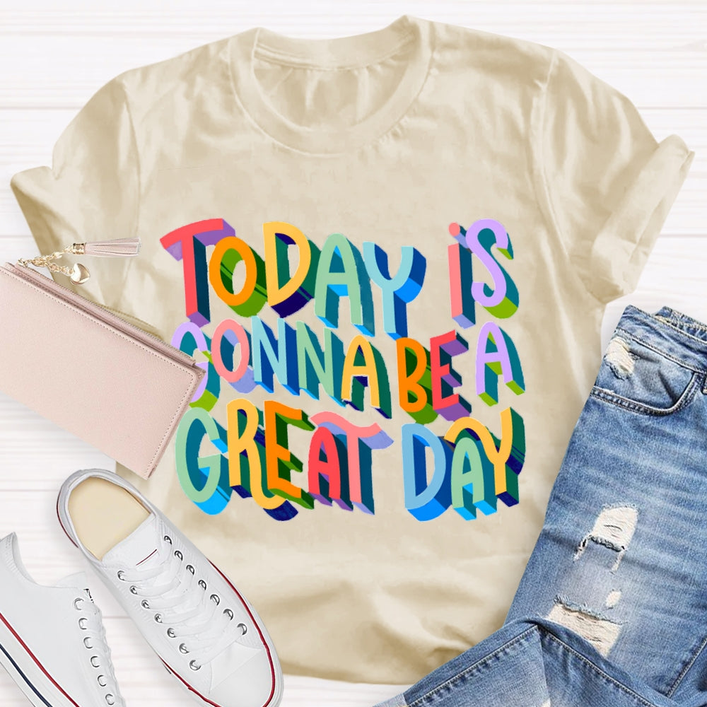 Today Is Gonna Be A Great Day Color Gradient Font T-shirt