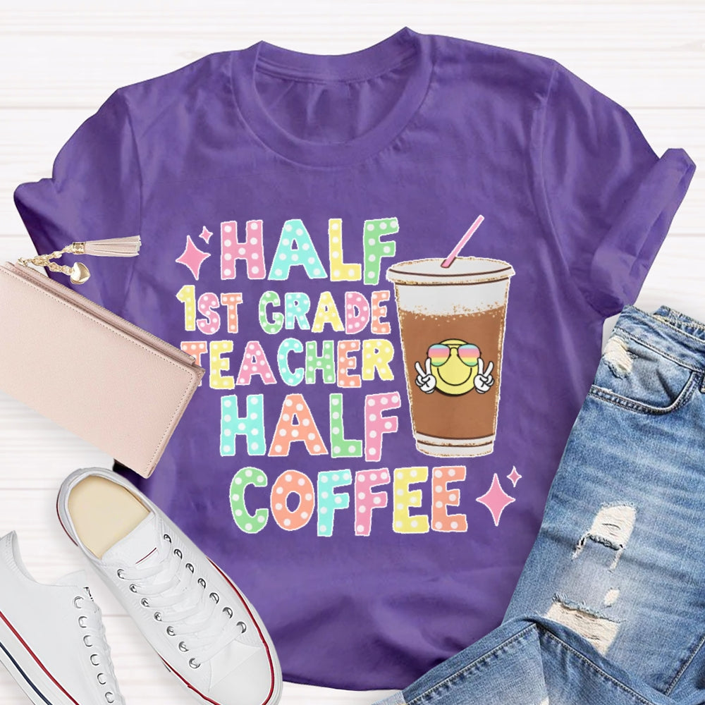 Personalized Grade Half 1st Grade Teacher Half Coffee First Grade Teacher T-shirt