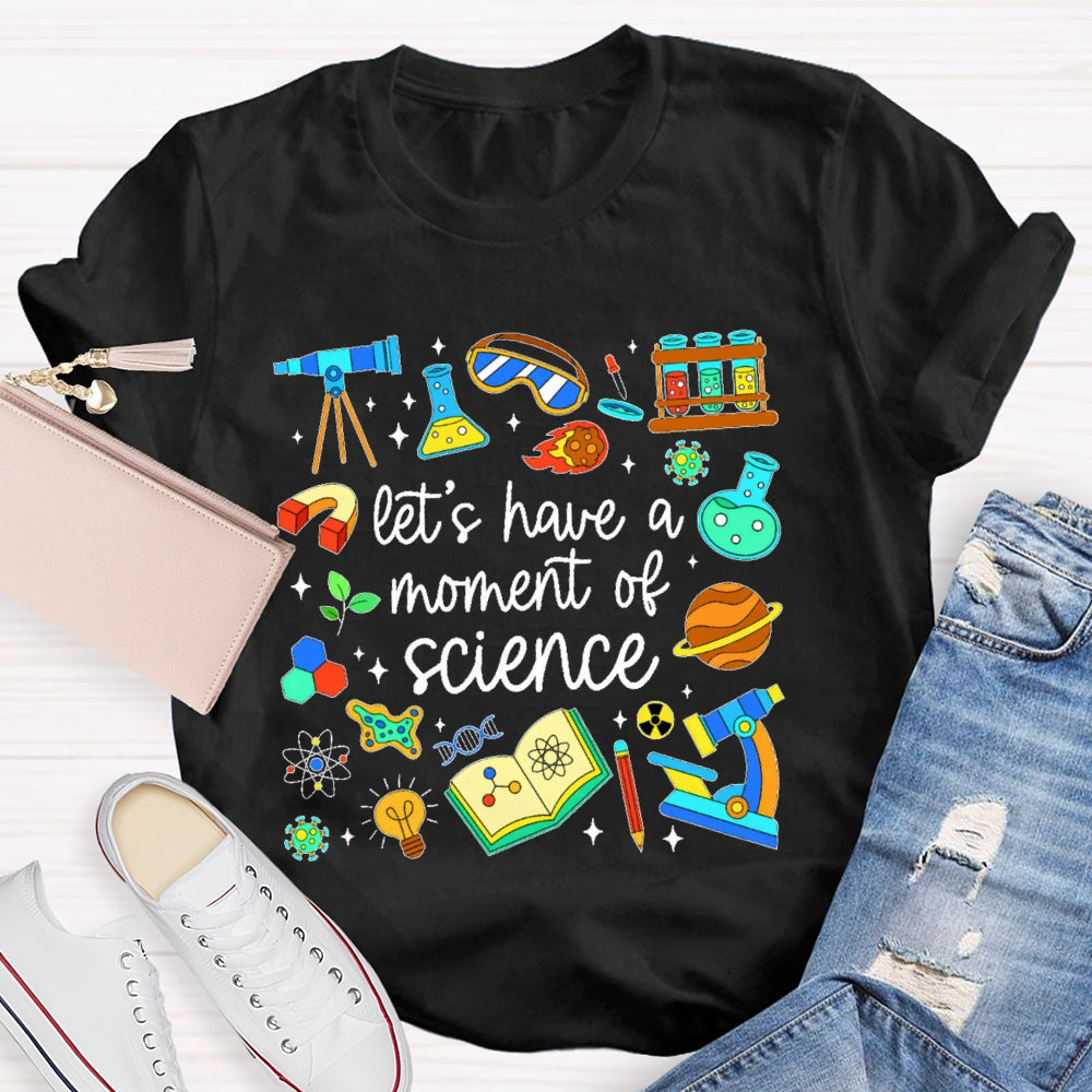 Let's Have A Moment Of Science  Cute T-shirt