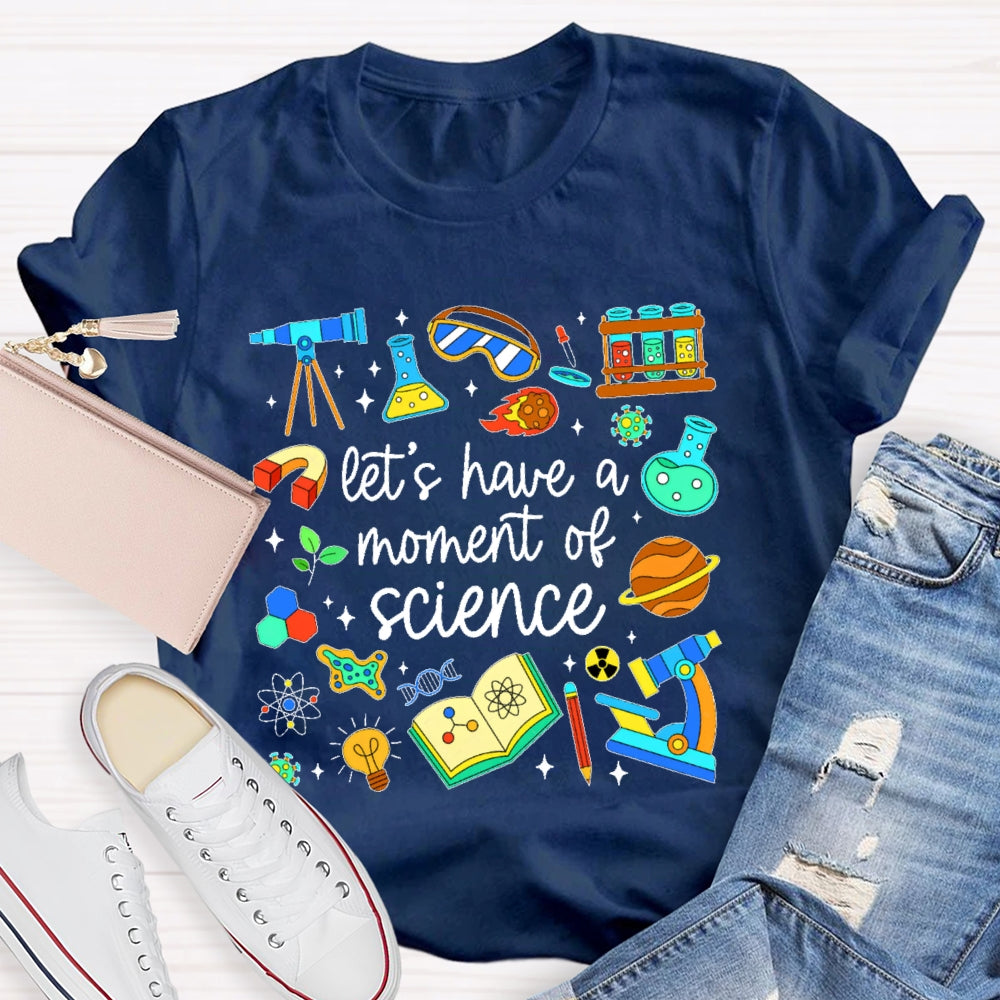 Let's Have A Moment Of Science  Cute T-shirt