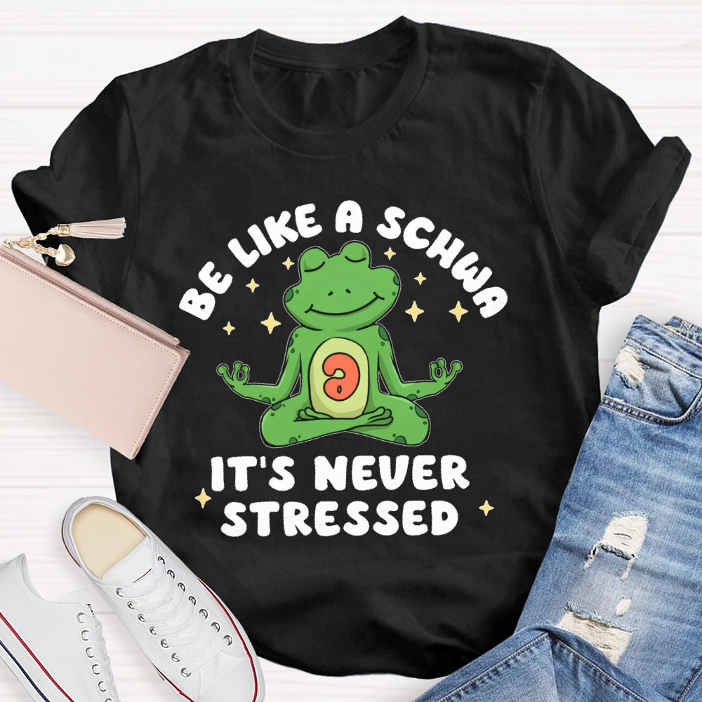 Be Like A Schwa It's Never Stressed Funny T-shirt